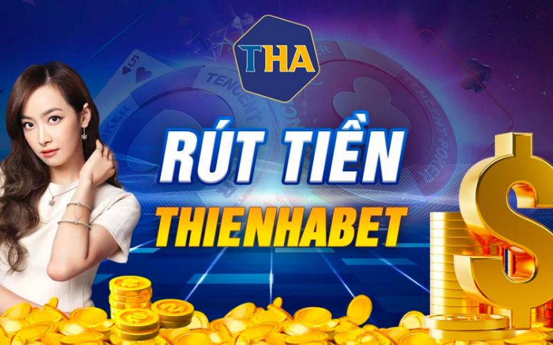 Rút tiền nhanh chóng tại trang Thienhabet với 3 bước đơn giản